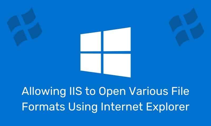 Permitir que IIS abra varios formatos de archivo mediante Internet Explorer