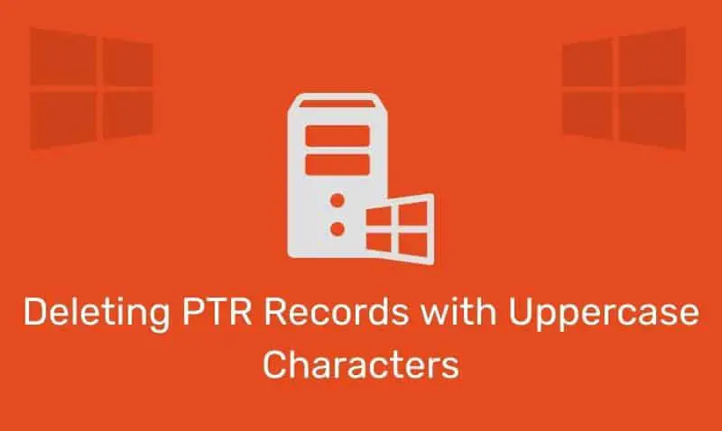 Eliminación de registros PTR con caracteres en mayúsculas