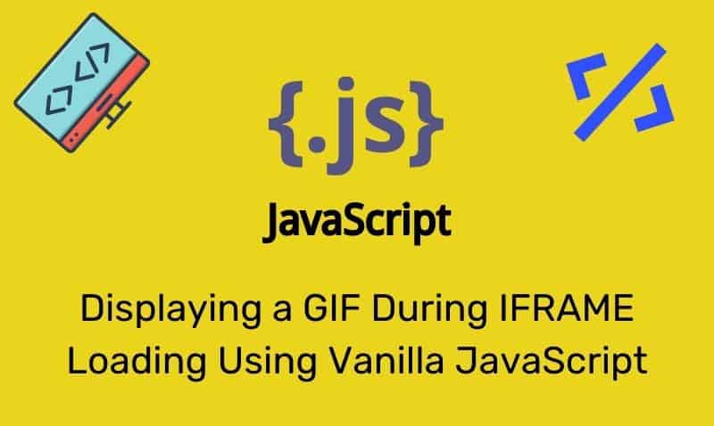Visualización de un GIF durante la carga de IFRAME usando Vanilla JavaScript