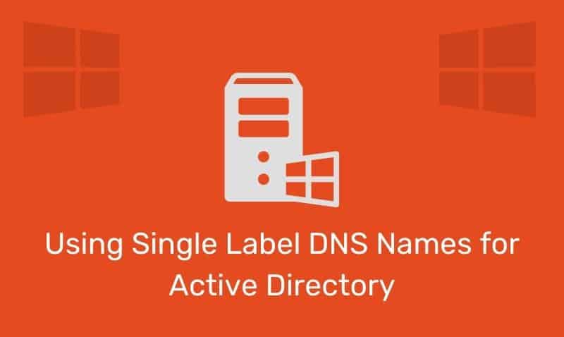 Uso de nombres DNS de etiqueta única para Active Directory