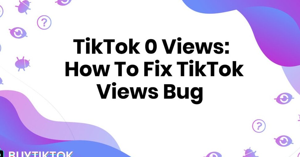 Vistas de TikTok 0: por qué no hay vistas y cómo solucionar el error de vistas de TikTok - PubTok