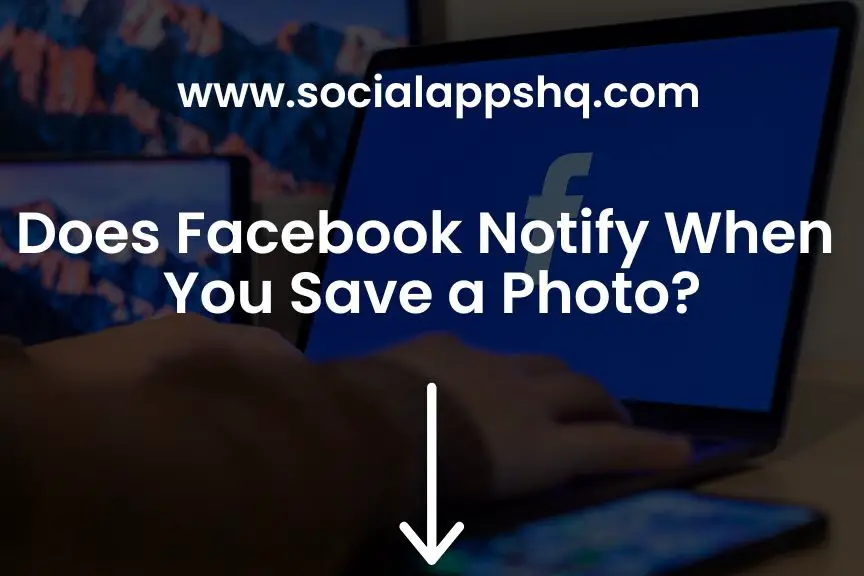 ¿Facebook notifica cuando guardas una foto?